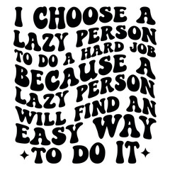 Fototapeta premium I choose a lazy person to do a hard job, because a lazy person will find an easy way to do it Retro SVG