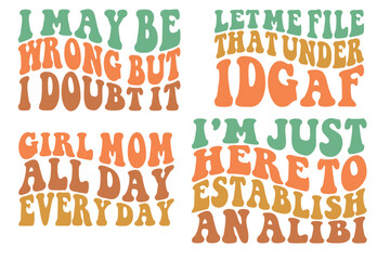 I may be wrong, but I doubt it .let me file that under idgaf, girl mom all day every day, I'm just here to establish an alibi retro wavy SVG designs