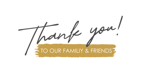 Thank You to Our Family and Friends, Handwritten Lettering. Template for Banner, Postcard, Poster, Print, Sticker, Email or Web Product. Vector Illustration, Objects Isolated on White Background.