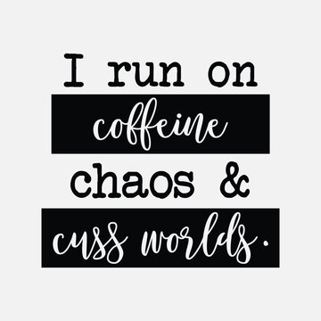 I Run On Coffee Chaos Cuss Words