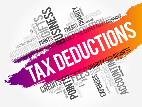 Tax Deductions - items you can subtract from your taxable income to lower the amount of taxes, word cloud concept background