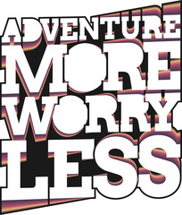 Adventure More Worry Less, Adventure and Travel Typography Quote Design.