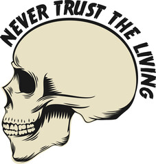 Never Trust the Living, Skull and Zombie Typography Quote Design.