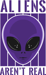 Aliens Aren't Real, Alien and UFO Typography Quote Design.