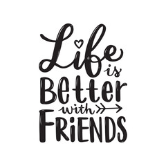 Life is better with friends, hand drawn lettering phrase. Motivational quote typography.
