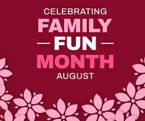Celebrating Family Fun Month background design with colorful typography and flowers. Family fun month wallpaper design