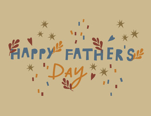 Happy father's day  congratulations on the international holiday. Hand drawn art lettering Happy Fathers Day. Cartoon  illustration. For cards, banners, printing products, template