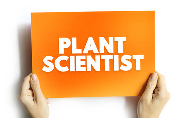 Plant Scientist is a scientist who specialises in this field, text concept on card for presentations and reports
