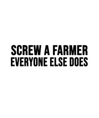 Obraz premium Screw a farmer everyone else does