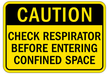 Wear respiratory equipment sign and labels check respirator before entering confined space