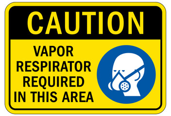 Wear respiratory equipment sign and labels vapor respirator required in this area