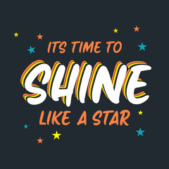 its time to shine like a star typographic slogan for t shirt printing, tee graphic design.