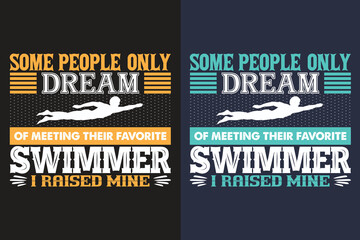 Fototapeta premium Some People Only Dream Of Meeting Their Favorite Swimmer I Raised Mine, Swimming Shirt, Swim Gift, Swimming T-Shirt, Swimming Gift, Swim Team Shirts, Swim Mom Shirt, Gift For Swimmer