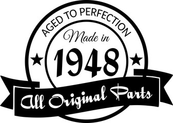 Made in 1948, Aged to Perfection, All Original Parts