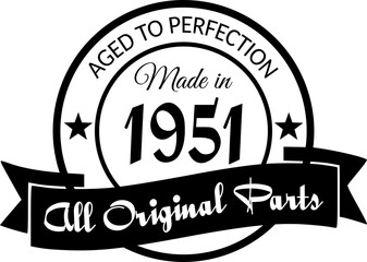 Made in 1951, Aged to Perfection, All Original Parts