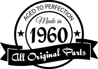 Made in 1960, Aged to Perfection, All Original Parts