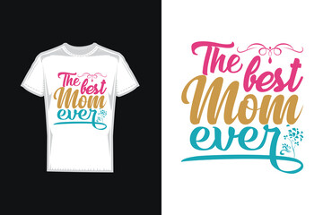 The best mom ever quote Mother's Day typography t-shirt design, Mom t-shirt design