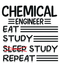 Chemical Engineering Eat Study Study repeat Funny Engineer Student T-Shirt design vector, Chemical Engineering Eat Study Study repeat shirt, chemical engineer,chemical engineering design,