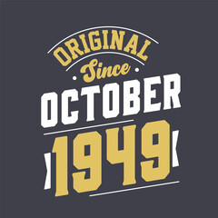 Original Since October 1949. Born in October 1949 Retro Vintage Birthday