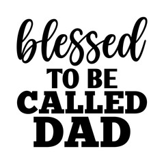 Blessed to Be Called Dad