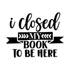 I Closed My Book to Be Here