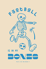 Football skeleton. Football is in my bones. Cute soccer vintage typography silkscreen t-shirt print vector illustration.