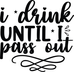 I drink until i pass out