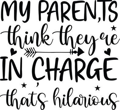 my paren,ts think theyre in charge thats hilarious