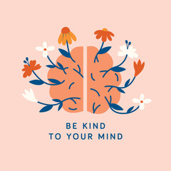 The brain from which flowers and plants grow. Mental health support concept. Psychological health support. Trendy modern clip art with text "Be Kind To Your Mind".Cartoon, minimal, contemporary style.