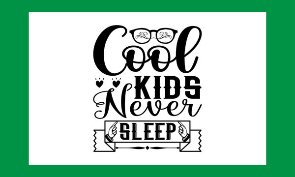 Cool Kids Never Sleep Svg Cut File Free, Baby T Shirt , 