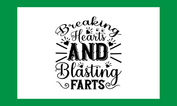 Breaking Hearts And Blasting Farts Svg 
Free Quotes File