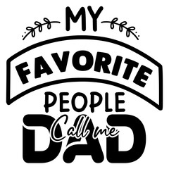 My Favorite People Call me Dad
