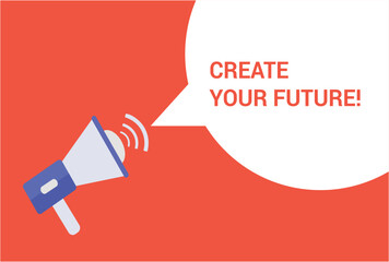 Create your future announcement speech bubble with megaphone, Create your future text speech bubble vector illustration