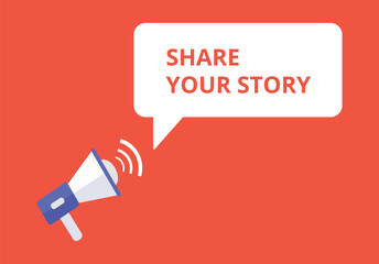 Share your story announcement speech bubble with megaphone, Share your story text speech bubble vector illustration