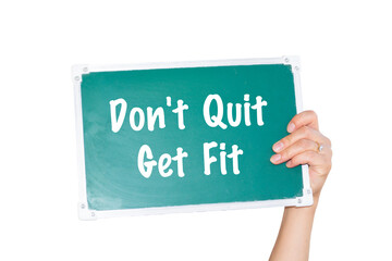 Green chalkboard with the concept of Don't Quit Get Fit against a white background