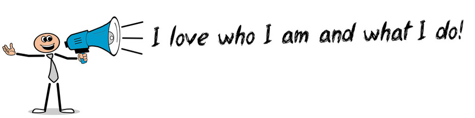 I love who I am and what I do!