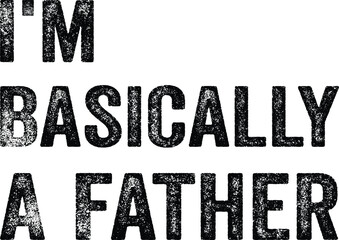 I’m Basically A Father,
Dad Sarcastic SVG, Funny Dad SVG