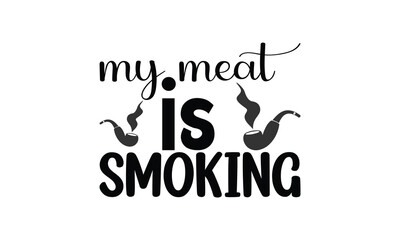 my meat is smoking