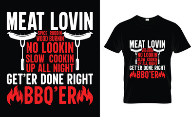 meat lovin spice rubbin wood burnin no lookin slow cookin up all night get'er done right bbq'er