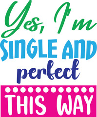 Yes I m Single And Perfect This Way