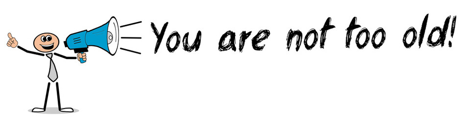 You are not too old!