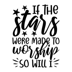 If the Stars were made to Worship So Will i svg