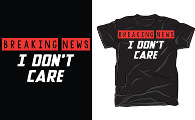 Fototapeta premium Breaking News: I Don't Care Funny Sarcasm Humor Sarcastic Tee ,Breaking News I Don't Care T-Shirt ,Funny-Sarcastic-Attitude-I Don't Care Tee
