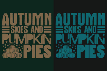 Autumn Skies And Pumpkin Pies, Autumn T-Shirt, Fall T-Shirt, Fall Vibes, Autumn Shirt, Fall Quote Shirt, Pumpkin T-Shirt, Gift For Fall, Fall Family Gift, Thanksgiving Shirt, Autumn Leaves Shirt