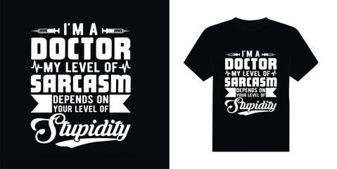 I'm a doctor, my level of sarcasm depends on your stupidity - obrazy, fototapety, plakaty