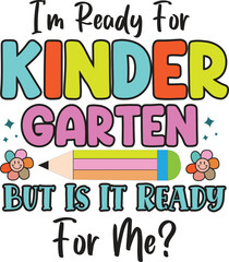 I'm Ready for Kinder Garten but is it ready for me, T-Shirt Design, Mug Design.