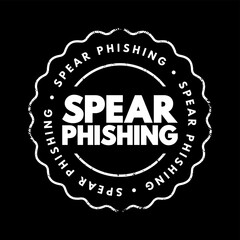 Spear Phishing - electronic communications scam targeted towards a specific individual, organization or business, text concept stamp