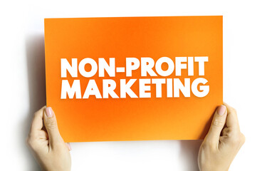 Non-profit Marketing - adapting business marketing concepts and strategies to promote the interests of a nonprofit organization, text concept on card