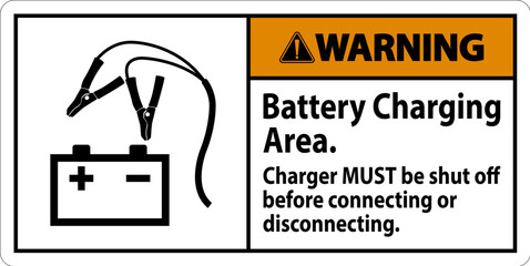 Warning Sign Battery Charging Area, Charger Must Be Shut Off Before Connecting or Disconnecting