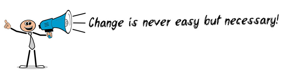 Change is never easy but necessary!